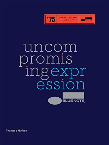 Blue Note: Uncompromising Expression: The Finest in Jazz Since 1939