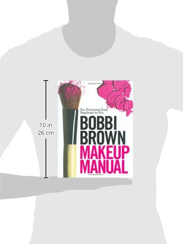 Bobbi Brown Makeup Manual: For Everyone from Beginner to Pro