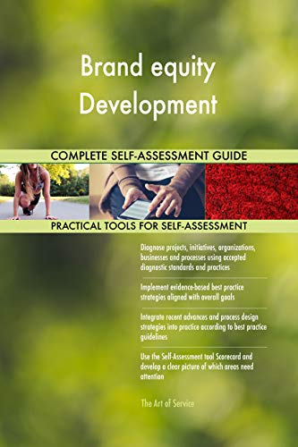 Brand equity Development All-Inclusive Self-Assessment - More than 700 Success Criteria, Instant Visual Insights, Comprehensive Spreadsheet Dashboard, Auto-Prioritized for Quick Results