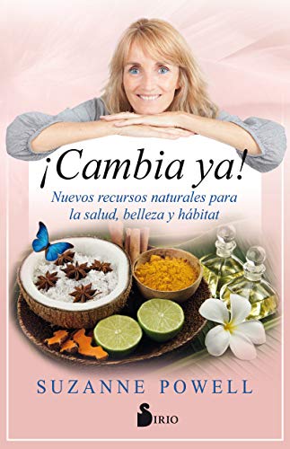 ¡Cambia ya!: Nuevos recursos naturales para la salud, belleza y hábitat