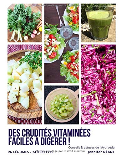 Des crudités vitaminées faciles à digérer !: 74 recettes, 26 légumes, avec des conseils et astuces de l'Ayurvéda (CUISINE)