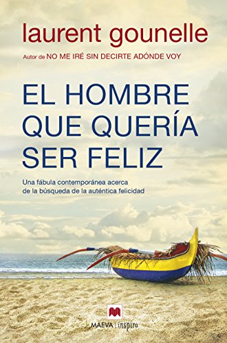 El hombre que quería ser feliz: Una fábula contemporánea acerca de la búsqueda de la auténtica felicidad (Maeva Inspira)