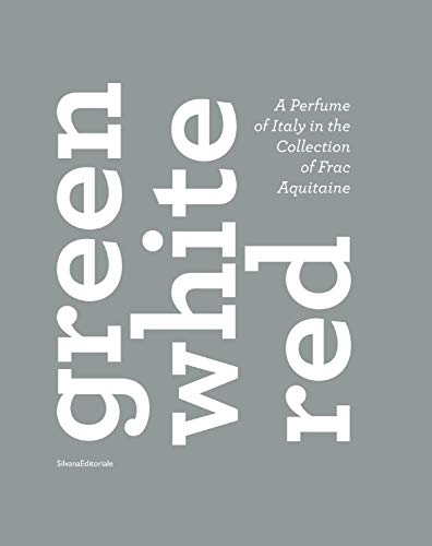 Green, white, red. A perfume of Italy in the collection of the Frac Aquitaine. Catalogo della mostra (Reggio Emilia, 7 maggio-31 luglio 2011). Ediz. multilingue