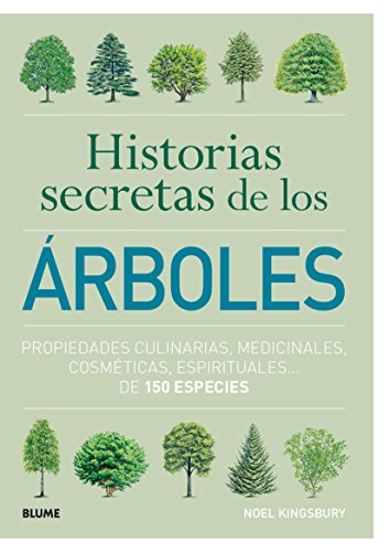 Historias secretas de los árboles: Propiedades Culinarias, Medicinales, Cosméticas