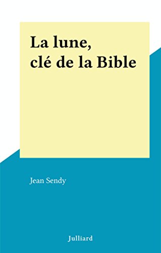 La lune, clé de la Bible (French Edition)