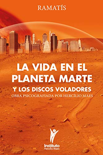 La Vida en el Planeta Marte y los Discos Voladores