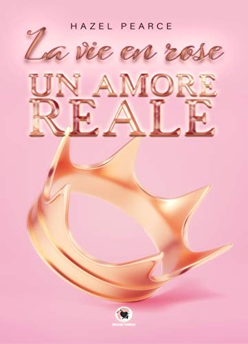 La vie en rose: Un amore reale (Collana Floreale) (Italian Edition)