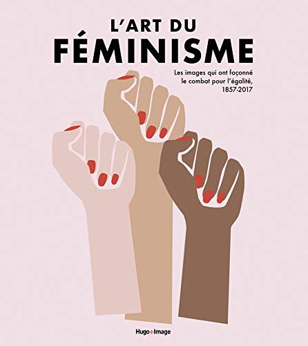 L'art du féminisme : Les images qui ont façonné le combat pour l'égalité, 1857-2017: 02