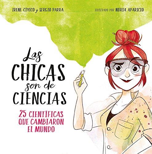 Las chicas son de ciencias: 25 científicas que cambiaron en mundo (No ficción ilustrados)