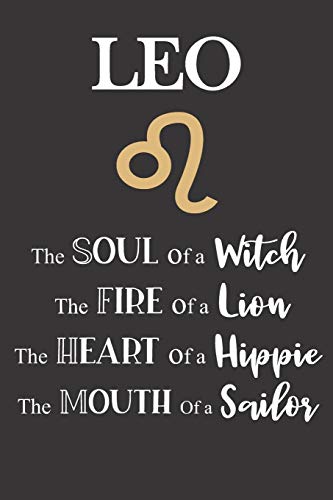 Leo: The Soul of a Witch | The Fire of a Lion | The Heart of a Hippie | The Mouth of a Sailor: Star Sign Journal, Notebook, Diary.  Makes a Perfect Personalized Astrology Gift.