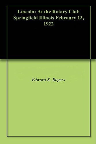 Lincoln: At the Rotary Club Springfield Illinois February 13, 1922 (English Edition)