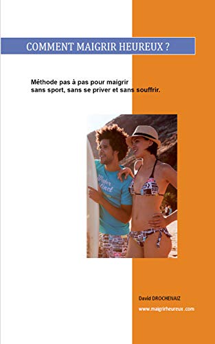 MAIGRIR HEUREUX - IL N'Y A PAS D'ANIMAUX GROS: Perdre du poids sans souffrir, sans se priver et sans sport. (French Edition)