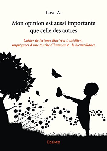 Mon opinion est aussi importante que celle des autres: Cahier de lectures illustrées à méditer... imprégnées d’une touche d’humour & de bienveillance (French Edition)