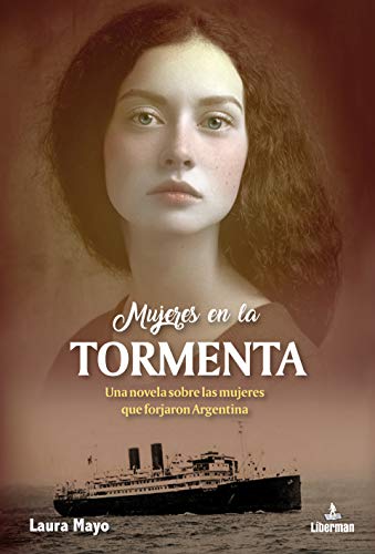 MUJERES EN LA TORMENTA: Una novela sobre las mujeres que forjaron Argentina