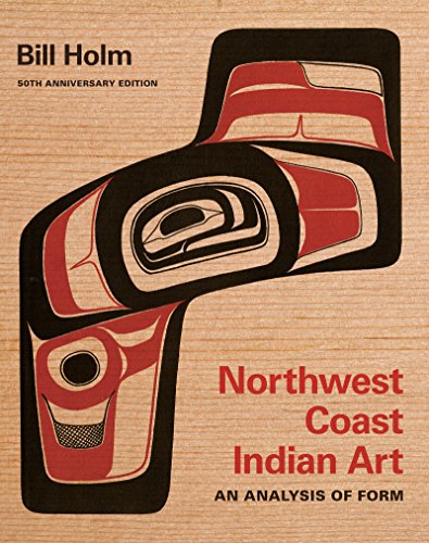 Northwest Coast Indian Art: An Analysis of Form, 50th Anniversary Edition (Native Art of the Pacific Northwest: A Bill Holm Center) (English Edition)