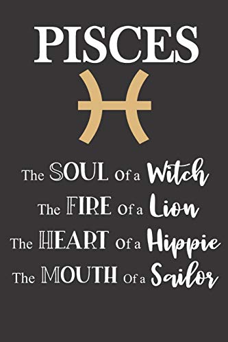 Pisces: The Soul of a Witch | The Fire of a Lion | The Heart of a Hippie | The Mouth of a Sailor: Star Sign Journal, Notebook, Diary.  Makes a Perfect Personalized Astrology Gift.