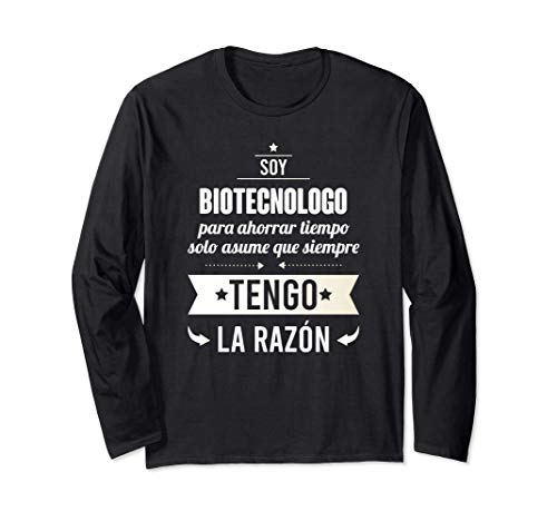 Regalos para BIOTECNOLOGOS - Soy Biotecnologo Tengo Razón Manga Larga