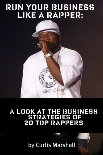 Run Your Business Like a Rapper: A Look at the Business Strategies of 20 Top Rappers (English Edition)