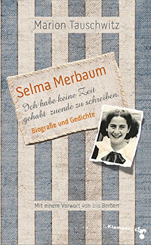 Selma Merbaum - Ich habe keine Zeit gehabt zuende zu schreiben: Biografie und Gedichte. Mit einem Vorwort von Iris Berben (German Edition)