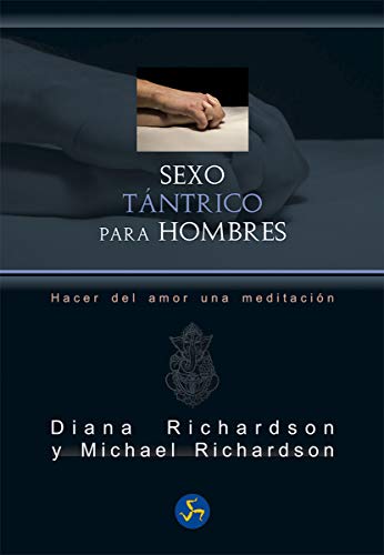 Sexo tántrico para hombres. Hacer del amor una meditación (Neo-sex)