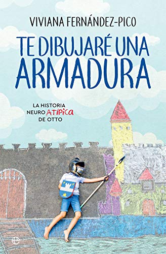 Te dibujaré una armadura: La historia neuroATÍPICA de Otto (Fuera de colección)