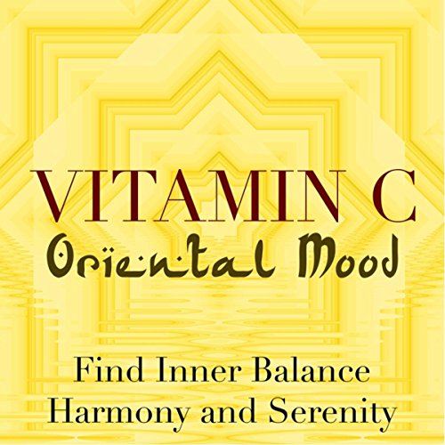 Vitamin C: Ambient Music to Set an Oriental Mood to Find Inner Balance, Harmony and Serenity