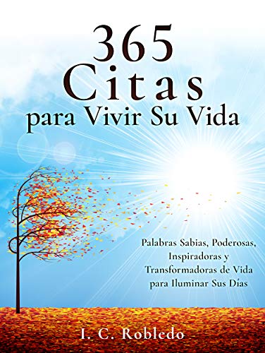 365 Citas para Vivir Su Vida: Palabras Sabias, Poderosas, Inspiradoras y Transformadoras de Vida para Iluminar Sus Días (Domine Su Mente, Transforme Su Vida nº 9)