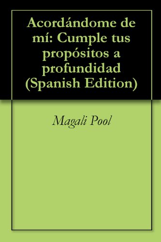 Acordándome de mí: Cumple tus propósitos a profundidad