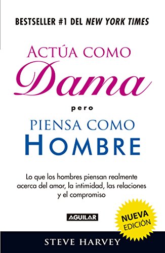 Actúa como dama pero piensa como hombre (nueva edición): Lo que los hombres piensan realmente acerca del amor, la intimidad, las relacion