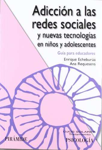 Adicción a las redes sociales y nuevas tecnologías en niños y adolescentes: Guía para educadores (Ojos Solares)