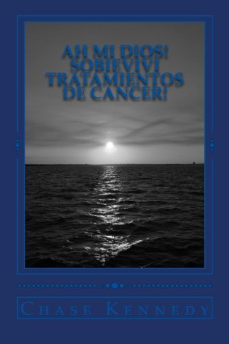 Ah mi Dios! Sobrevivi tratamientos de cancer! / Oh My God! I Survived Cancer Treatments!: Aprenda sobre los productos asombrosos que pueden eliminar ... tratamientos de radiación y quimioterapia!