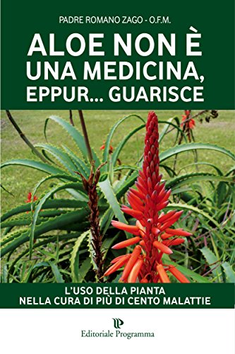 Aloe non è una medicina eppur guarisce: L'uso della pianta nella cura di più di cento malattie: L’USO DELLA PIANTA NELLA CURA dI PIù DI CENTO MALATTIE (Programma Natura) (Italian Edition)