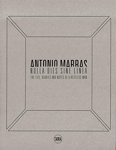 Antonio Marras: Nulla dies sine linea: Life, Diaries and Notes of a Restless Man