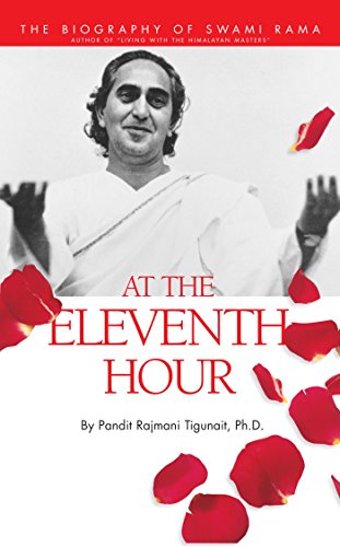 At the Eleventh Hour: The biography of Swami Rama (English Edition)