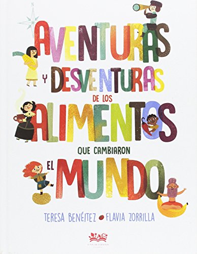 Aventuras y desventuras de los alimentos que cambiaron el mundo: 1 (Deguria, libros para degustar)