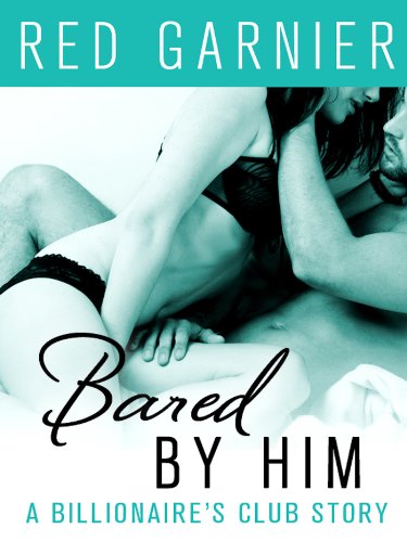 Bared by Him: A Billionaire's Club Story (The Billionaire's Club Book 5) (English Edition)