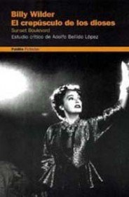 Billy Wilder, el crepúsculo de los dioses. Sunset Boulevard: Estudio crítico de Bellido López, Adolfo (Comunicación)