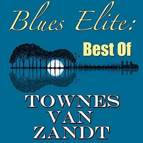 Blues Elite: Best Of Townes Van Zandt (Live)