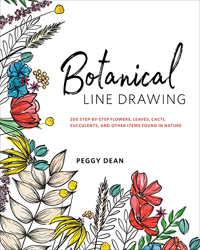 Botanical Line Drawing: 200 Step-by-Step Flowers, Leaves, Cacti, Succulents, and Other Items Found In Nature