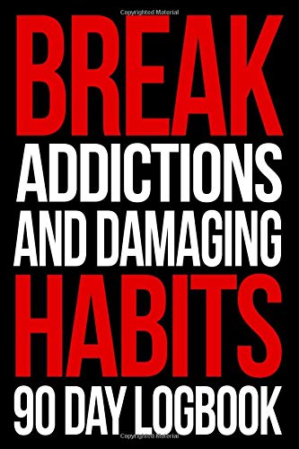 Break Addictions and Damaging Habits 90 Day Logbook For Quitting: Quit Addict Cycles With Blank Journal Including Inspiring Quotes And Gratitude