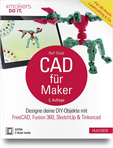 CAD für Maker: Designe deine DIY-Objekte mit FreeCAD, Fusion 360, SketchUp & Tinkercad. Für 3D-Druck, Lasercutting & Co.