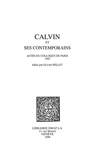 Calvin et ses contemporains: Actes du colloque de Paris 1995 (Cahiers d'Humanisme et Renaissance) (French Edition)