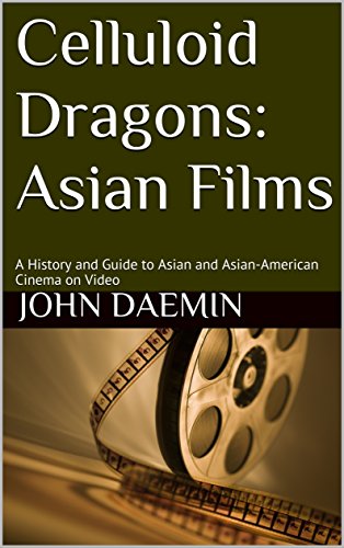 Celluloid Dragons: Asian Films: A History and Guide to Asian and Asian-American Cinema on Video (English Edition)