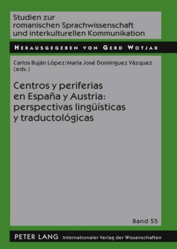 Centros Y Periferias En Espana Y Austria: Perspectivas Linguisticas Y Traductologicas: 55 (Studien Zur Romanischen Sprachwissenschaft Und Interkulturel)