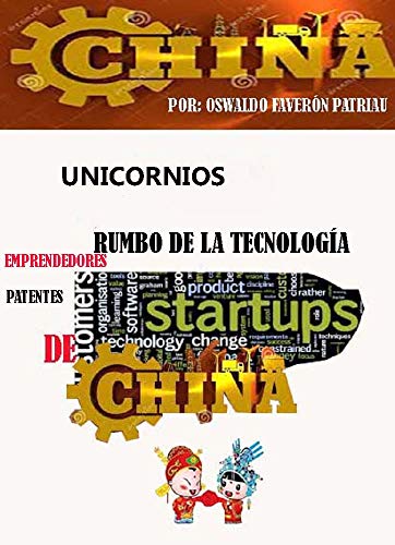 China: Unicornios y StartUp; el Rumbo de la Tecnología, Emprendedores y Patentes