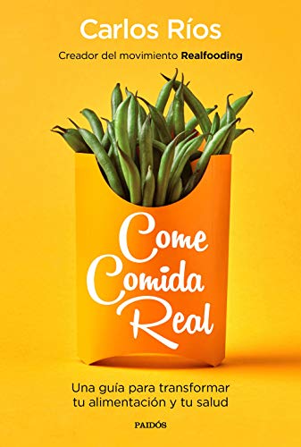 Come comida real: Una guía para transformar tu alimentación y tu salud (Divulgación)