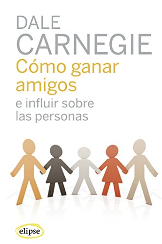 Cómo ganar amigos e influir sobre las personas (Elipse)