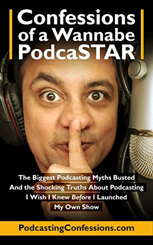 Confessions of a Wannabe PodcaSTAR: The Biggest Podcasting Myths Busted - and the Shocking Truths about Podcasting I Wish I Knew Before I Launched My Own ... Creators Academy Book 3) (English Edition)