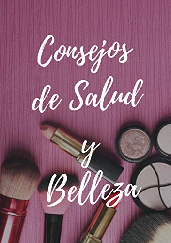 Consejos de salud y belleza.: Tips que toda mujer debe dominar