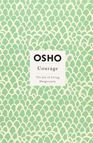 Courage: The Joy of Living Dangerously (Insights for a New Way of Living S.)